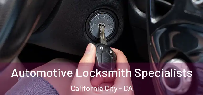  Automotive Locksmith Specialists California City - CA