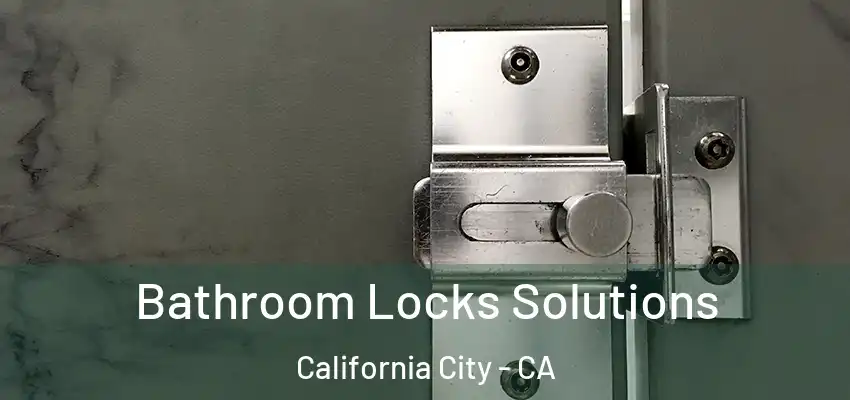  Bathroom Locks Solutions California City - CA