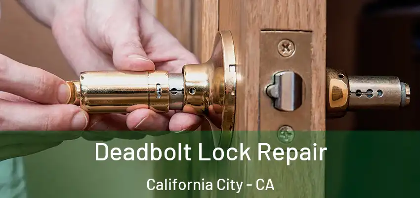  Deadbolt Lock Repair California City - CA