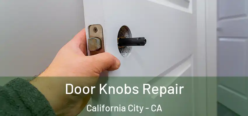  Door Knobs Repair California City - CA