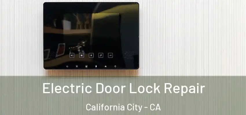  Electric Door Lock Repair California City - CA