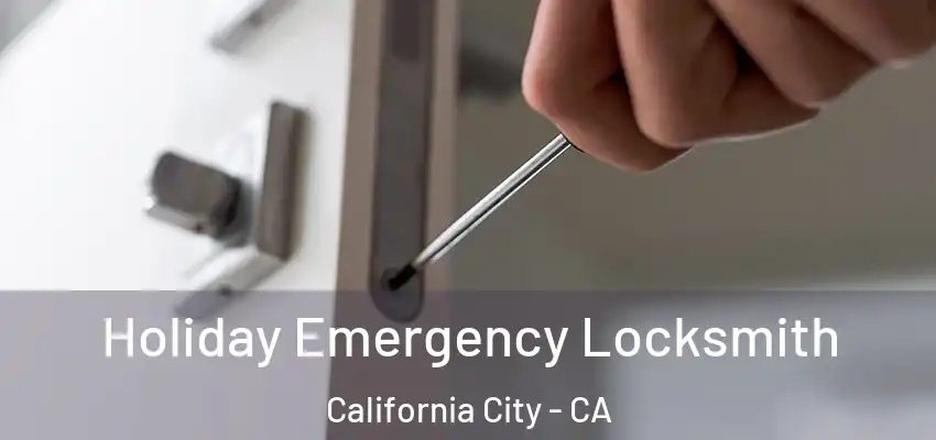  Holiday Emergency Locksmith California City - CA