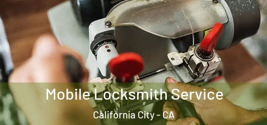  Mobile Locksmith Service California City - CA