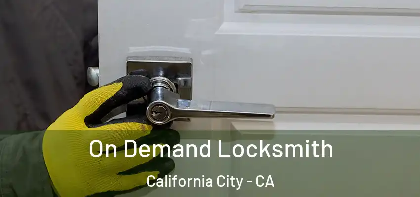  On Demand Locksmith California City - CA